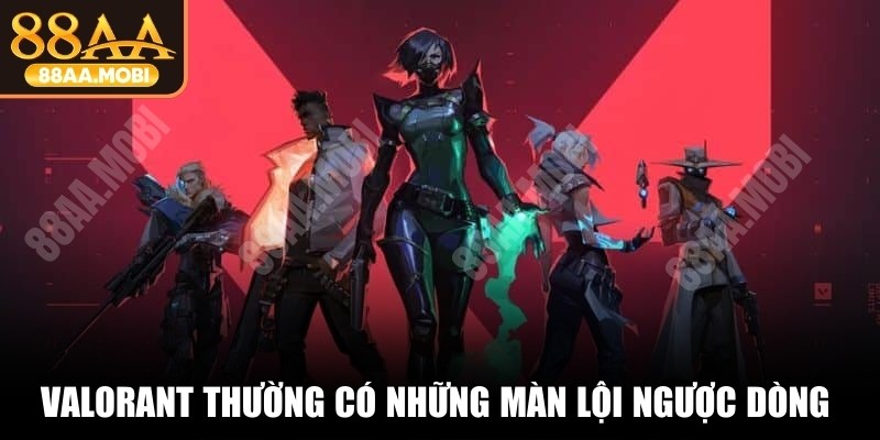 Valorant thường có những màn lội ngược dòng kinh điển