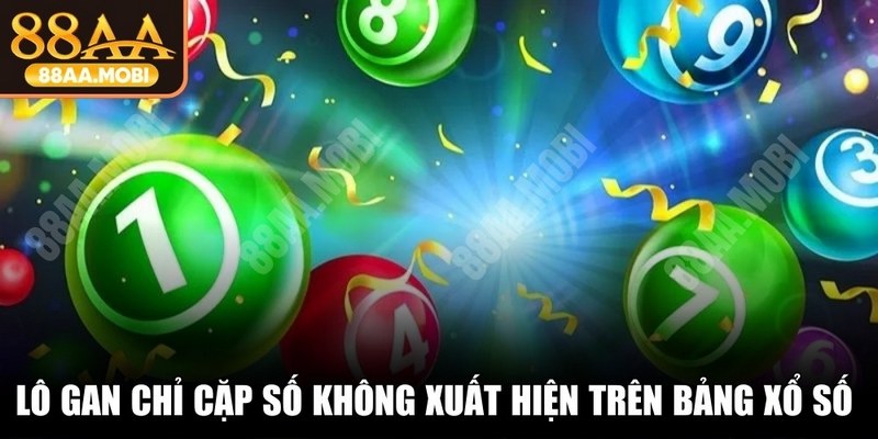Lô gan chỉ những cặp số không xuất hiện trên bảng xổ số trong nhiều kỳ quay 